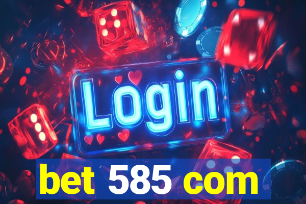 bet 585 com